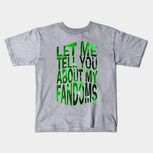 let me tell yu about my fandoms Kids T-Shirt by FandomizedRose